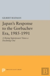 Japan'S Response To The Gorbachev Era, 1985-1991