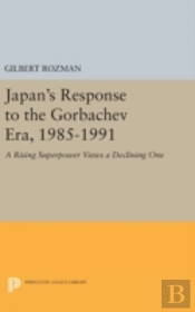 Japan'S Response To The Gorbachev Era, 1985-1991