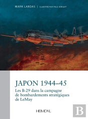 Japon 1944-1945 - La Campagne Strategique De Bombardement Par Les B-29 Du General Curtis Lemay