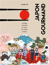Japon Gourmand ; Voyage Culinaire Au Pays Du Soleil-Levant