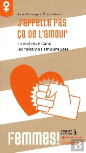 J'Appelle Pas Ça De L'Amour ; La Violence Dans Les Relations Amoureuses