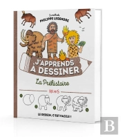J'Apprends À Dessiner : La Préhistoire