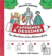 J'Apprends À Dessiner : Les Chevaliers Et Châteaux Forts
