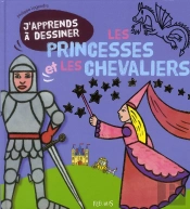 J'Apprends A Dessiner; Les Princesses Et Les Chevaliers