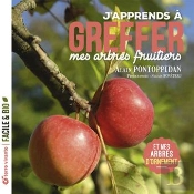 J'Apprends À Greffer Mes Arbres Fruitiers : Et Mes Arbres D'Ornement