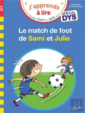 J'Apprends À Lire Avec Sami Et Julie : Le Match De Foot De Sami Et Julie ; Spécial Dys