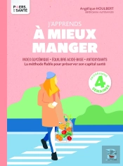J'Apprends À Mieux Manger : Index Glycémique, Équilibre Acide-Base, Antioxydants