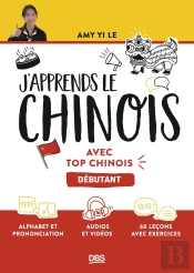 J'Apprends Le Chinois Avec Top Chinois : Niveau Débutant