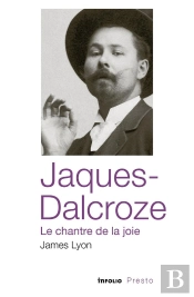 Jaques-Dalcroze : Le Chantre De La Joie
