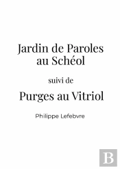 Jardin De Paroles Au Schéol Suivi De Purges Au Vitriol