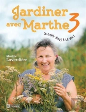 Jardiner Avec Marthe Tome 3 : Collons-Nous À La Vie !