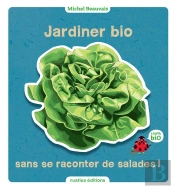 Jardiner Bio Sans Se Raconter De Salades