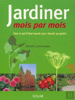 Bertrand.pt - Jardiner Mois Par Mois ; Tout Ce Qu'Il Faut Savoir Pour Réussir Au Jardin