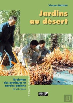 Bertrand.pt - Jardins Au Desert, Evolution Des Pratiques Et Savoirs Oasiens ; Jerid Tunisien