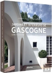 Jardins Et Intérieurs De Gascogne : Gers,  Gironde,  Landes,  Lot-Et-Garonne