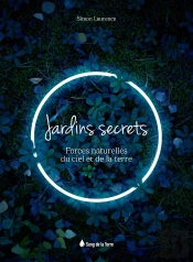 Jardins Secrets : Forces Naturelles Du Ciel Et De La Terre