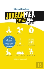 Jargonnier Catholique De Poche ; La Langue De Buis Décryptée À L'Usage Des Croyants Et Autres Mécréants