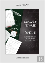 J'Arrange, Permute Et Combine - L'Algebre Combinatoire Pour Les Enfants Et Adolescents
