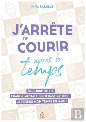 J'Arrete De Courir Apres Le Temps - Equilibre De Vie, Charge Mentale, Procrastination  Je Prends Mon