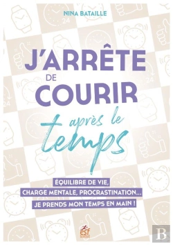 Bertrand.pt - J'Arrete De Courir Apres Le Temps - Equilibre De Vie, Charge Mentale, Procrastination  Je Prends Mon