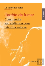 J'Arrête De Fumer ; Comprendre Son Addiction Pour Mieux La Vaincre