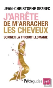 J'Arrête De M'Arracher Les Cheveux ; Soigner La Trichotillomanie