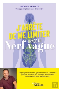 Bertrand.pt - J'Arrête De Me Limiter Grâce Au Nerf Vague : Reprogrammez Votre Système Nerveux Autonome Pour En Finir Avec Vos Blocages Inconscients Et Vivre Enfin Votre Meilleure Vie !