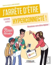 J'Arrête D'Être Hyperconnecté ; Réussissez Votre Détox Digitale ; 21 Jours Pour Changer