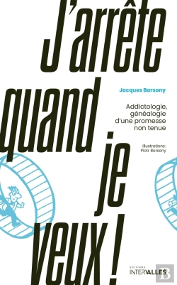 Bertrand.pt - J'Arrête Quand Je Veux ! : Addictologie, Généalogie D'Une Promesse Non Tenue
