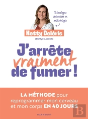 J'Arrête Vraiment De Fumer ! La Méthode Pour Reprogrammer Mon Cerveau Et Mon Corps En 40 Jours