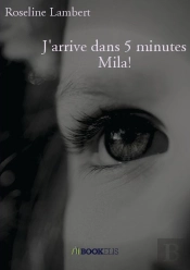 J'Arrive Dans 5 Minutes Mila !