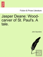 Jasper Deane: Wood-Carver Of St. Paul'S.