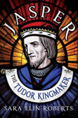Bertrand.pt - Jasper: The Tudor Kingmaker