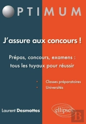 J'Assure Aux Concours ! Prépas, Concours, Examens : Tous Les Tuyaux Pour Réussir