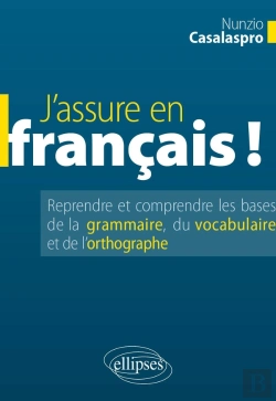 Bertrand.pt - J'Assure En Français ; Reprendre Et Comprendre Les Bases De La Grammaire Du Vocabulaire Et L'Ortographe