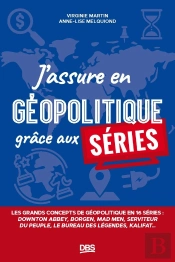 J'Assure En Géopolitique Grâce Aux Séries : Les Grands Concepts De Géopolitique En 16 Séries
