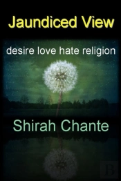 Jaundiced View: Desire Love Hate Religio