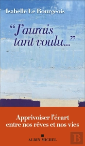 'J'Aurais Tant Voulu...' : Apprivoiser L'Écart Entre Nos Rêves Et Nos Vies