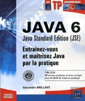 Java 6 : Java Standard Édition (Jse) ; Entraînez-Vous Et Maîtrisez Java Par La Pratique