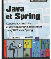 Java Et Spring - Concevoir, Construire Et Developper Une Application Java/J2ee Avec Spring