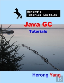 Bertrand.pt - Java Gc Tutorials - Herong'S Tutorial Examples