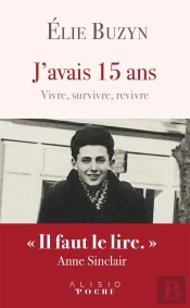 J'Avais 15 Ans ; Vivre, Survivre, Revivre