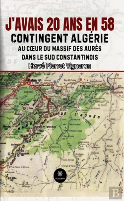 Bertrand.pt - J'Avais 20 Ans En 58 : Contingent Algérie:  Au Coeur Du Massif Des Aurès Dans Le Sud Constantinois