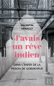 J'Avais Un Rêve Indien : Dans L'Enfer De La Prison De Gorakhpur