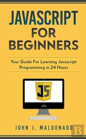 Javascript For Beginners: Your Guide For