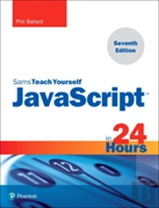 Javascript In 24 Hours, Sams Teach Yourself