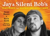 Jay & Silent Bob'S Blueprints For Destroying Everything