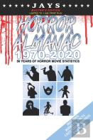 Jays Horror Almanac 1970-2020 (Master'S Edition - Limited To 1,000 Print Run) 50 Years Of Horror Movie Statistics Book (Includes Budgets, Facts, Cast, Crew, Awards & More)