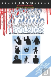 Jays Horror Almanac 1970-2020 (Master'S Edition - Limited To 1,000 Print Run) 50 Years Of Horror Movie Statistics Book (Includes Budgets, Facts, Cast, Crew, Awards & More)
