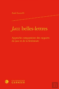 Bertrand.pt - Jazz Belles-Lettres : Approche Comparatiste Des Rapports Du Jazz Et De La Littérature